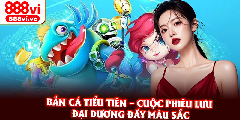 Ban Ca Tieu Tien – Cuoc Phieu Luu Dai Duong Day Mau Sac