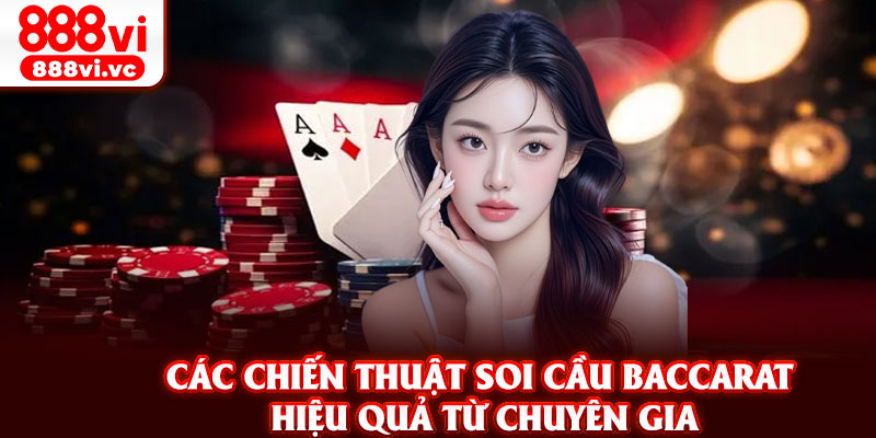 Các chiến thuật soi cầu Baccarat hiệu quả từ chuyên gia