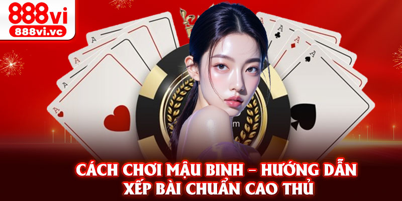 Cach Choi Mau Binh – Huong Dan Xep Bai Chuan Cao Thu