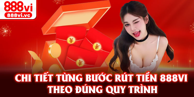 Chi tiết từng bước rút tiền 888vi theo đúng quy trình