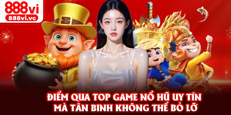 Điểm qua top game nổ hũ uy tín mà tân binh không thể bỏ lỡ