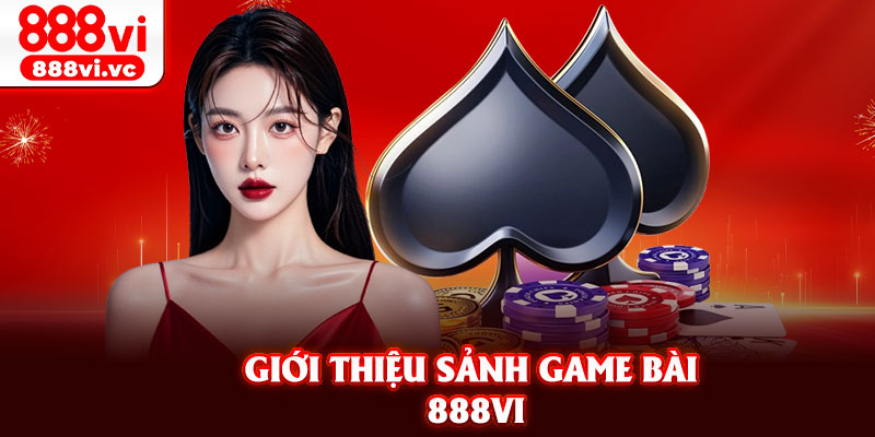 Giới thiệu sảnh game bài 888vi