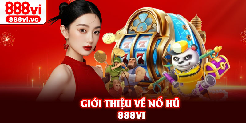 Giới thiệu về nổ hũ 888vi