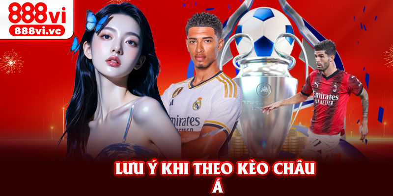 Lưu ý khi theo kèo châu Á