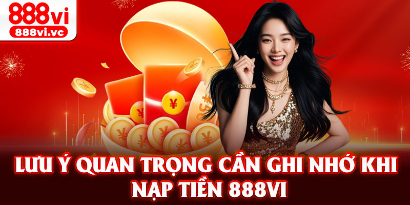 Lưu ý quan trọng cần ghi nhớ khi nạp tiền 888VI