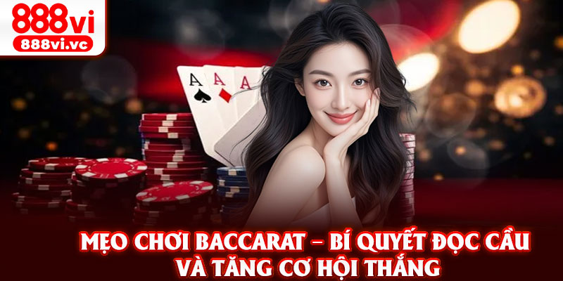 Meo Choi Baccarat – Bi Quyet Doc Cau Va Tang Co Hoi Thang