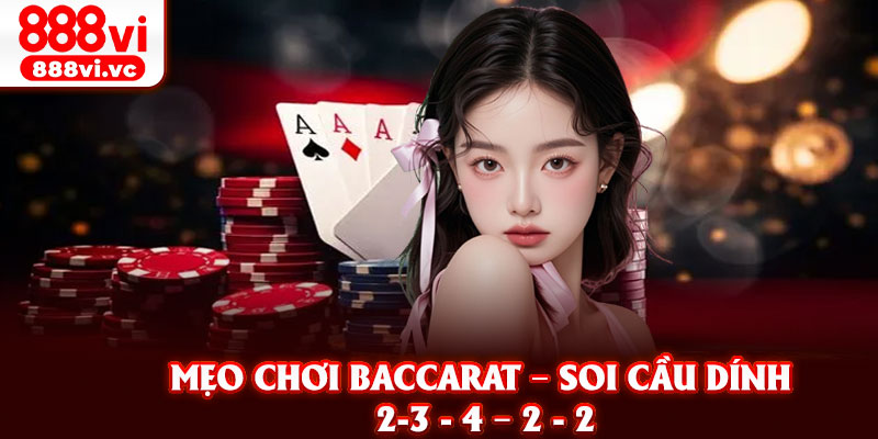 Mẹo chơi Baccarat – Soi cầu dính 2-3 - 4 – 2 - 2