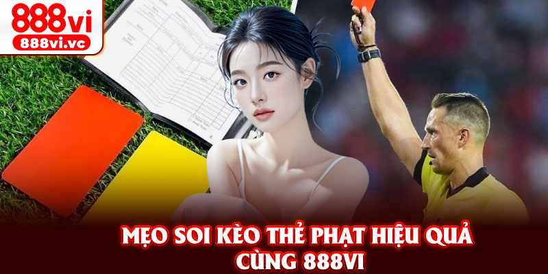 Mẹo soi kèo thẻ phạt hiệu quả cùng 888vi