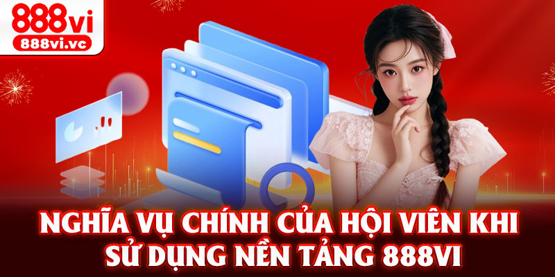 Nghĩa vụ chính của hội viên khi sử dụng nền tảng 888vi