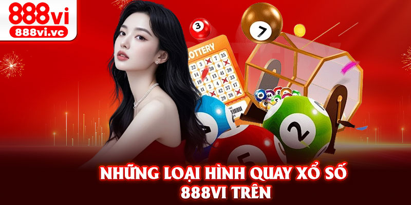Những loại hình quay Xổ Số 888vi trên