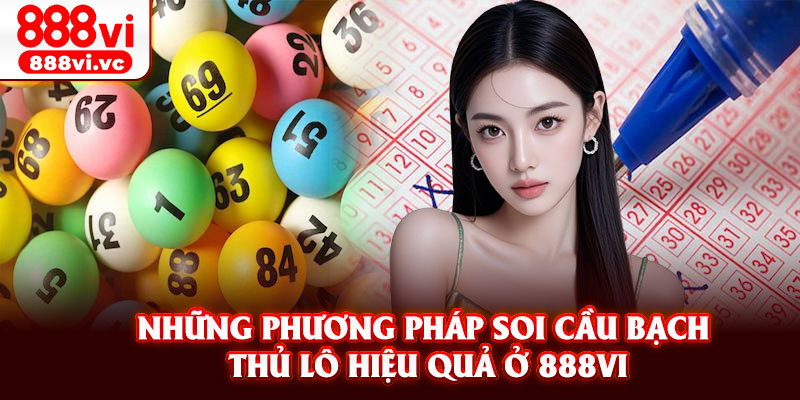 Những phương pháp soi cầu bạch thủ lô hiệu quả ở 888vi