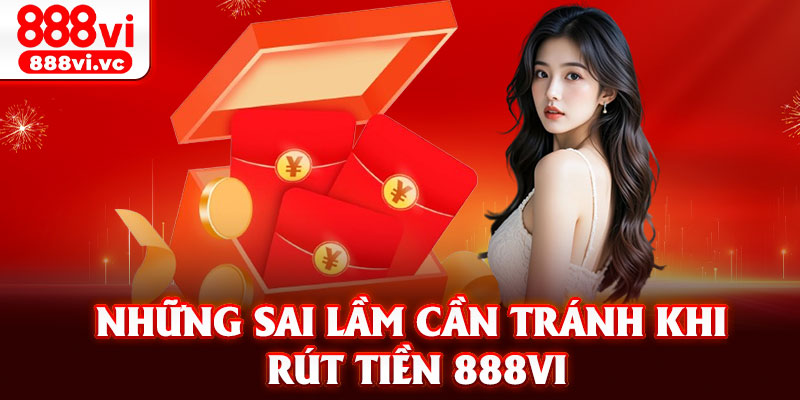 Những sai lầm cần tránh khi rút tiền 888vi