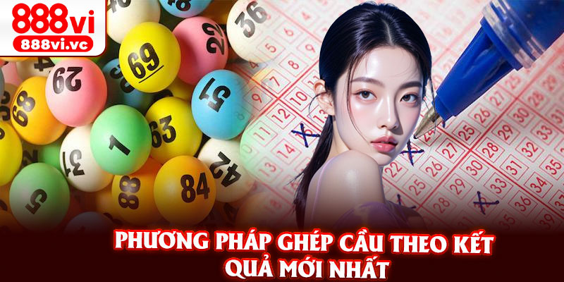 Phương pháp ghép cầu theo kết quả mới nhất