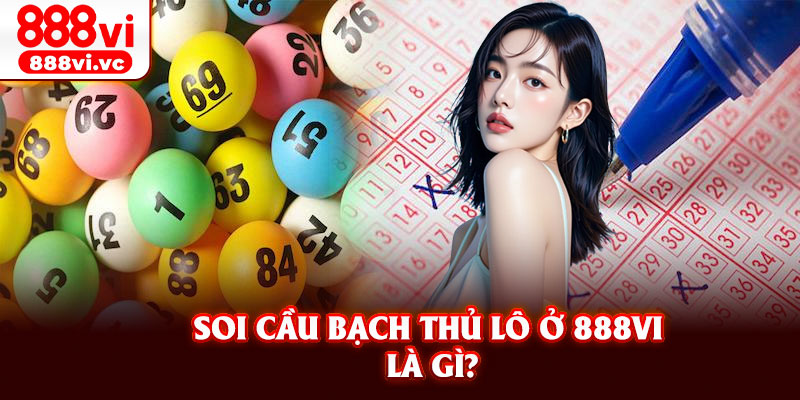 Soi cầu bạch thủ lô ở 888vi là gì?