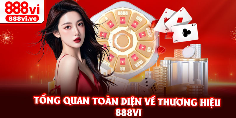 Tổng Quan Toàn Diện Về Thương Hiệu 888vi
