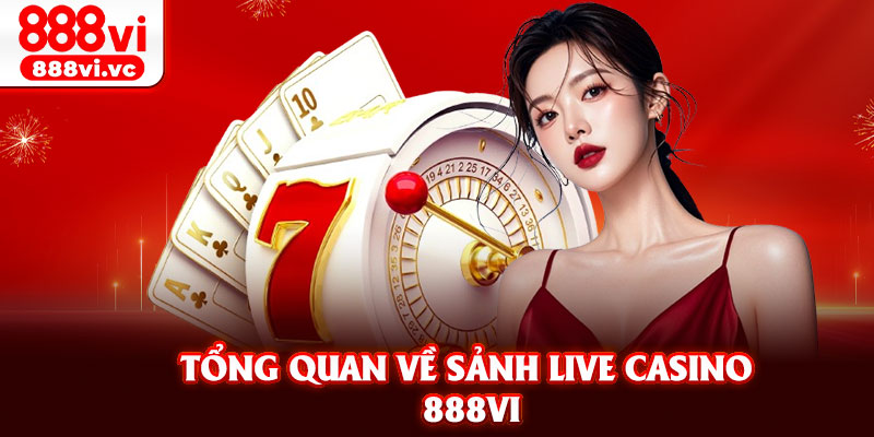 Tổng quan về sảnh live casino 888vi
